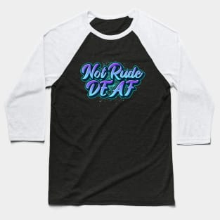 Not Rude, Deaf | Deaf Humor T-Shirt Baseball T-Shirt